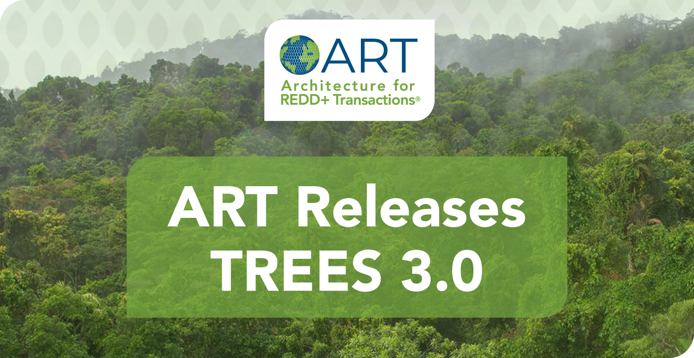 ART releases TREES 3.0, opening new pathways for jurisdictions to join and streamlining the path to high-integrity forest crediting  